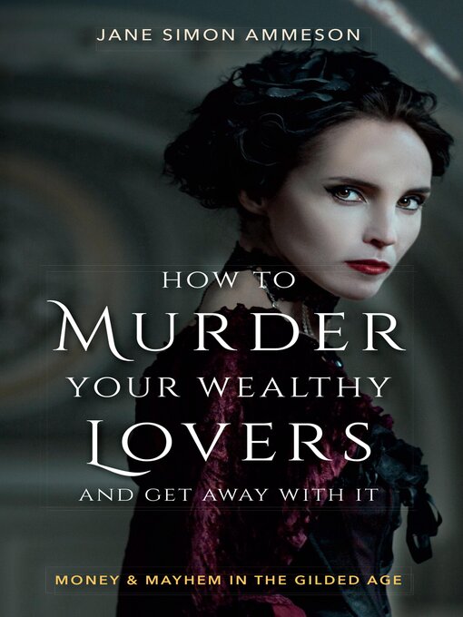 Title details for How to Murder Your Wealthy Lovers and Get Away With It by Jane Simon Ammeson - Available